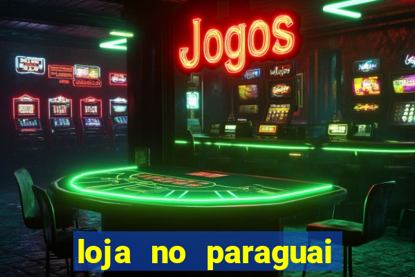 loja no paraguai que entrega no brasil